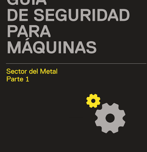 Guia de seguretat per a màquines del sector metall. Part 1
