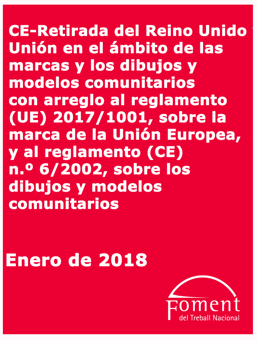 Retirada del Regne Unit i normes de la Unió en l’àmbit de les marques i els dibuixos i models comunitaris conformement al Reglament  (UE) 2017/1001, sobre la marca de la Unió Europea, i al Reglament (CE) Núm. 6/2002, sobre els dibuixos i models comunitaris