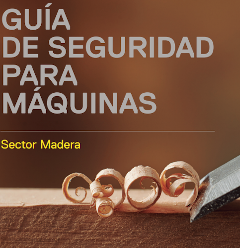 Guía de seguridad para máquinas del sector madera. Parte 1