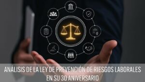 Análisis de la Ley de Prevención de Riesgos Laborales en su 30 aniversario