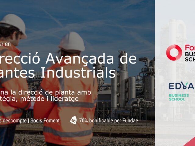 Foment del Treball i Edvance impulsen el Màster en Direcció Avançada de Plantes Industrials per liderar la nova competitivitat industrial