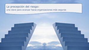 Jornada de PRL. La percepción del riesgo. Una clave para avanzar hacia organizaciones más seguras