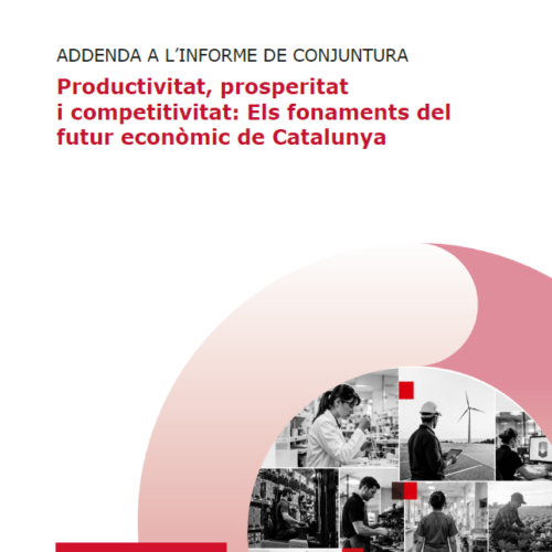 Addenda a l’Informe de Conjuntura: Productivitat, prosperitat i competitivitat: Els fonaments del futur econòmic de Catalunya